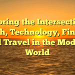 Exploring the Intersection of Health, Technology, Finance, and Travel in the Modern World
