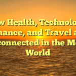 How Health, Technology, Finance, and Travel are Interconnected in the Modern World