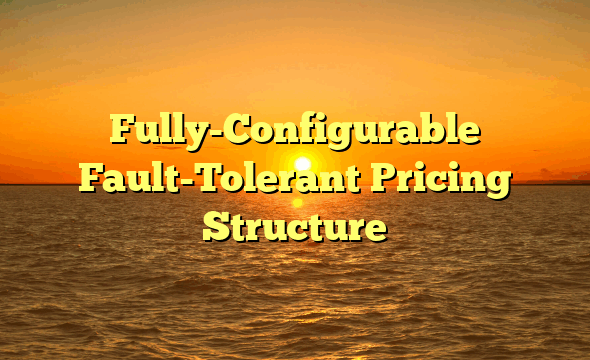 Fully-Configurable Fault-Tolerant Pricing Structure
