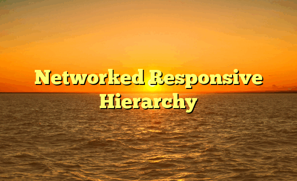 Networked Responsive Hierarchy