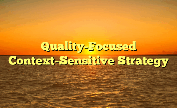 Quality-Focused Context-Sensitive Strategy