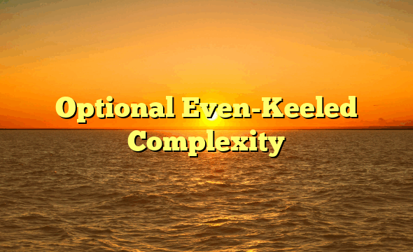 Optional Even-Keeled Complexity