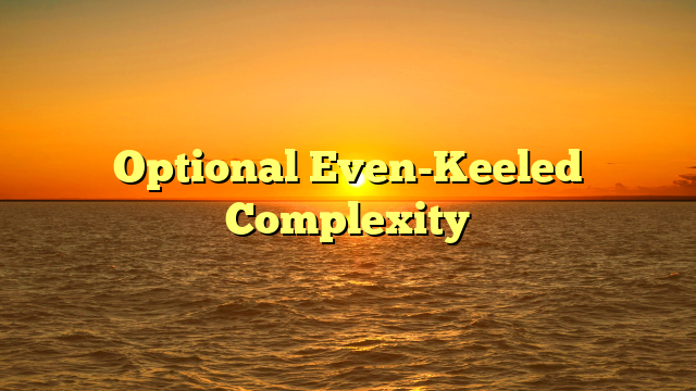 Optional Even-Keeled Complexity
