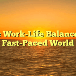 Title: Work-Life Balance in a Fast-Paced World