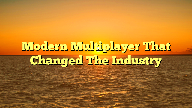 Modern Multiplayer That Changed The Industry