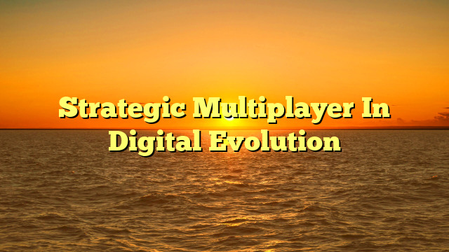 Strategic Multiplayer In Digital Evolution