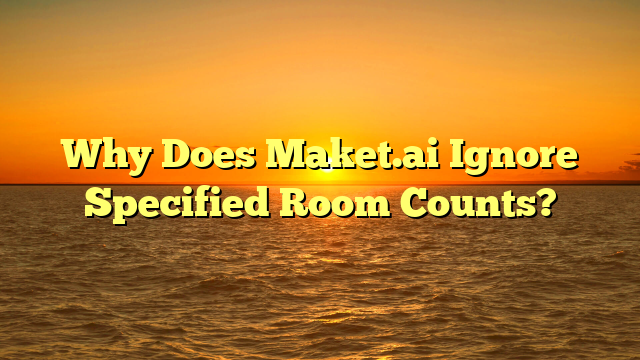 Why Does Maket.ai Ignore Specified Room Counts?